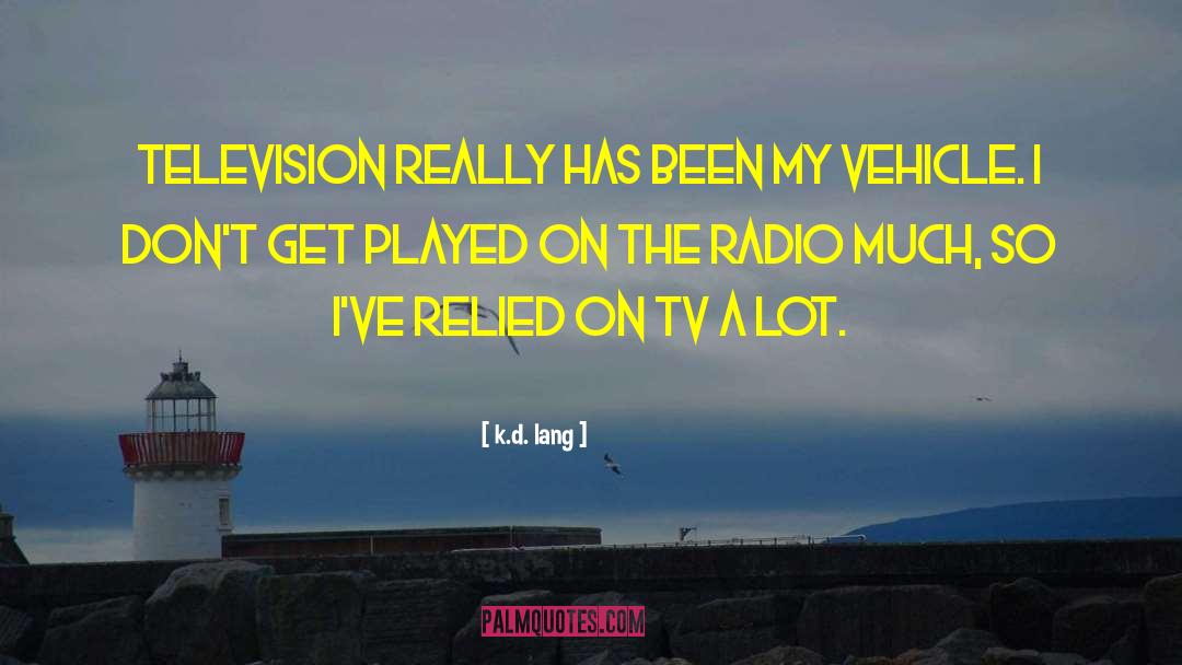 K.d. Lang Quotes: Television really has been my