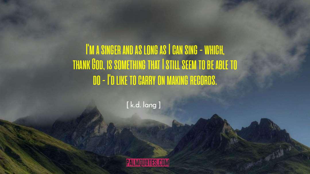 K.d. Lang Quotes: I'm a singer and as