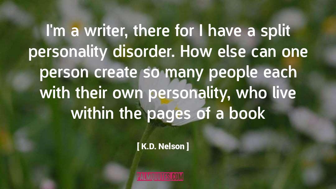 K.D. Nelson Quotes: I'm a writer, there for