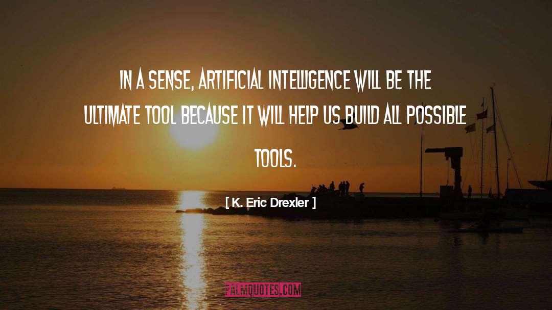 K. Eric Drexler Quotes: In a sense, artificial intelligence