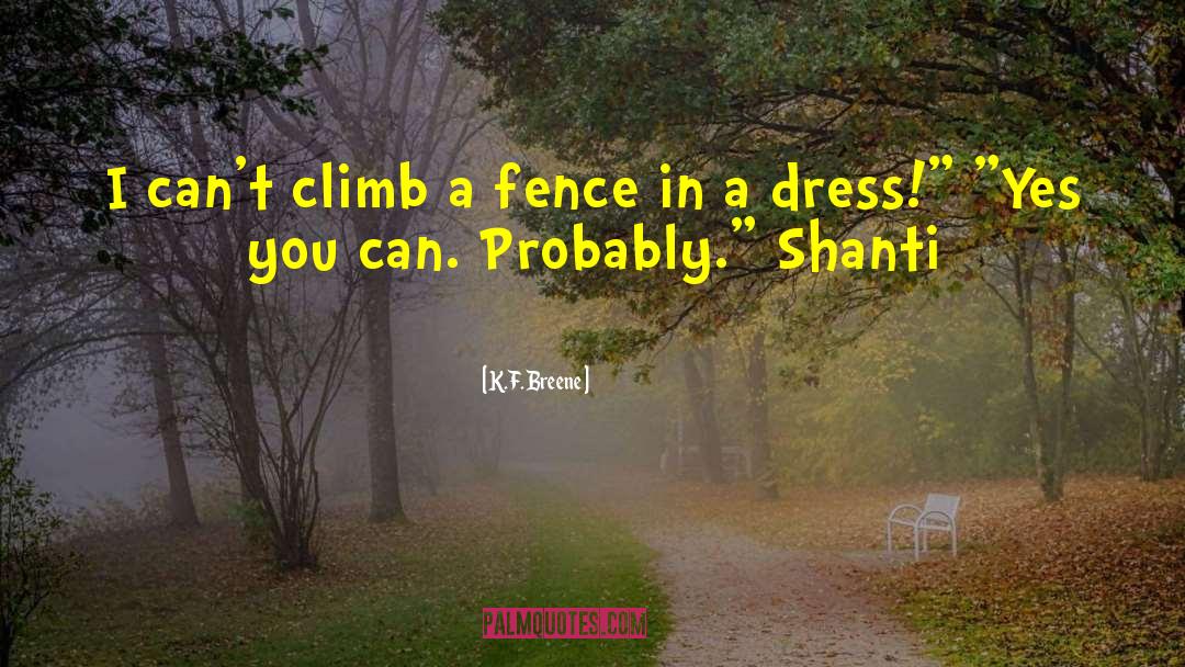 K.F. Breene Quotes: I can't climb a fence