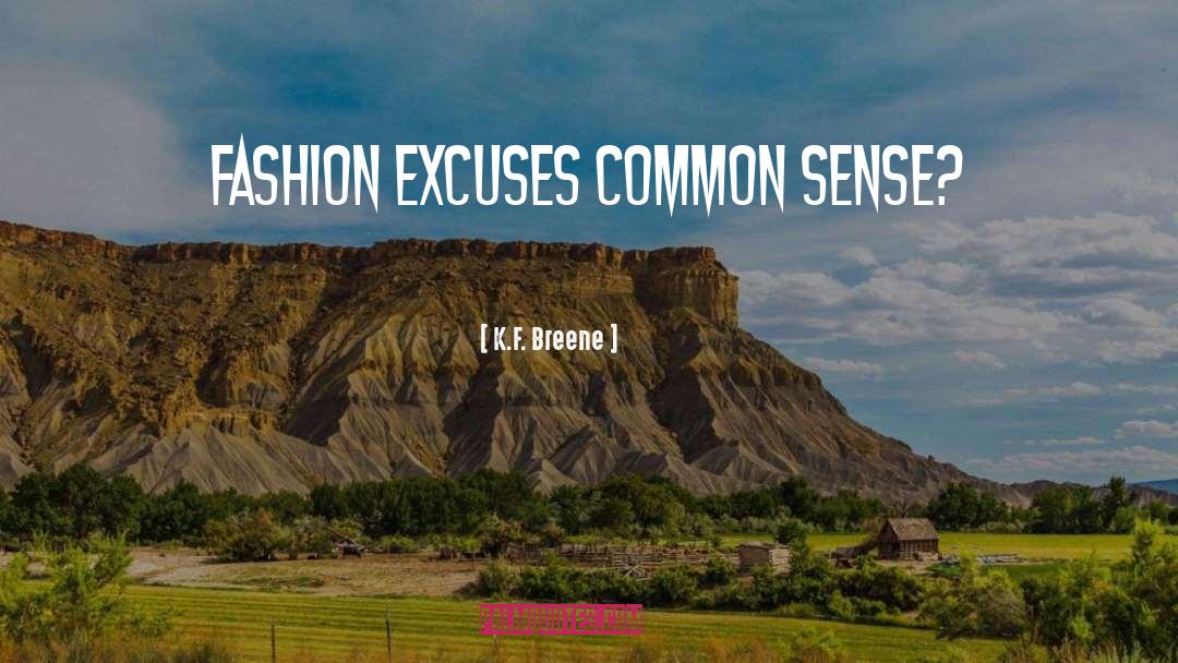 K.F. Breene Quotes: Fashion excuses common sense?