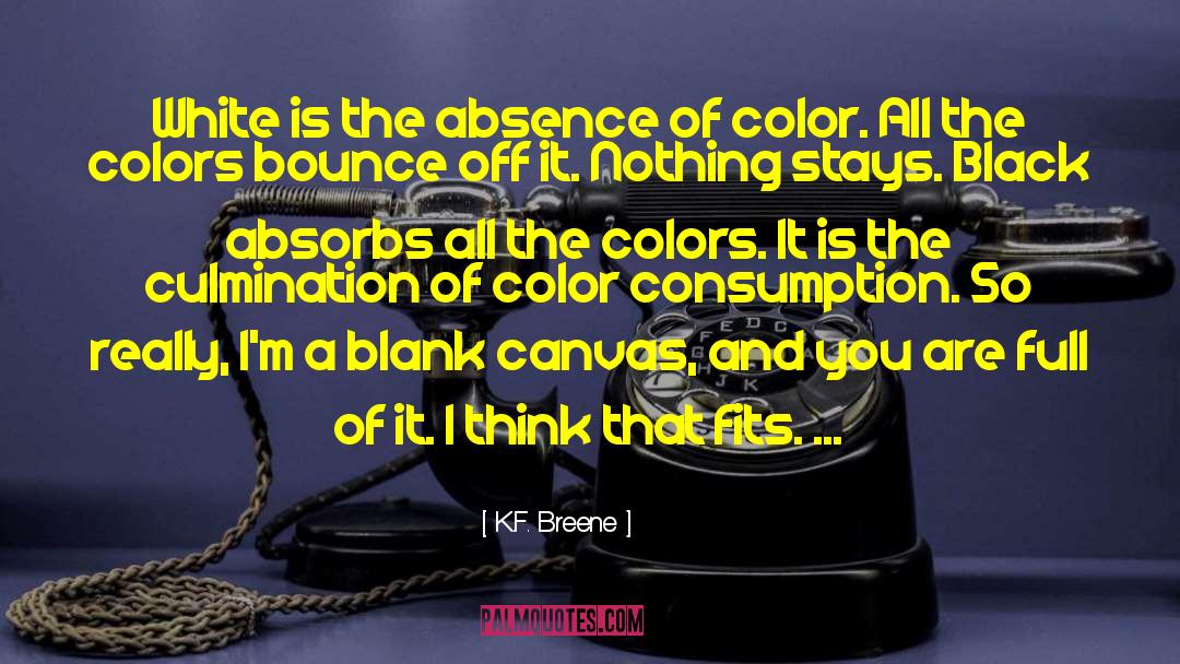 K.F. Breene Quotes: White is the absence of