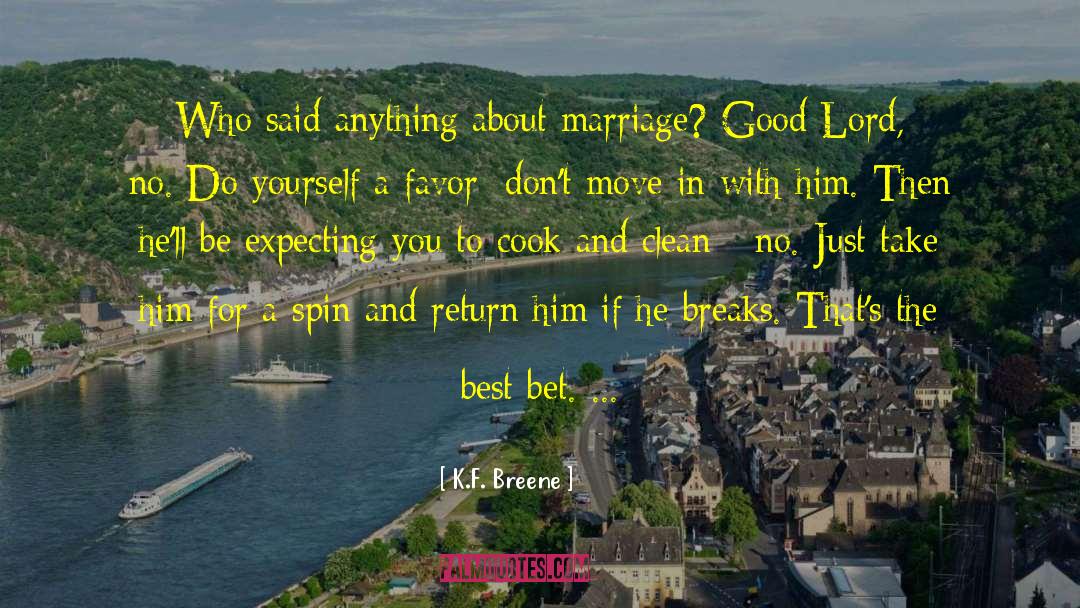 K.F. Breene Quotes: Who said anything about marriage?