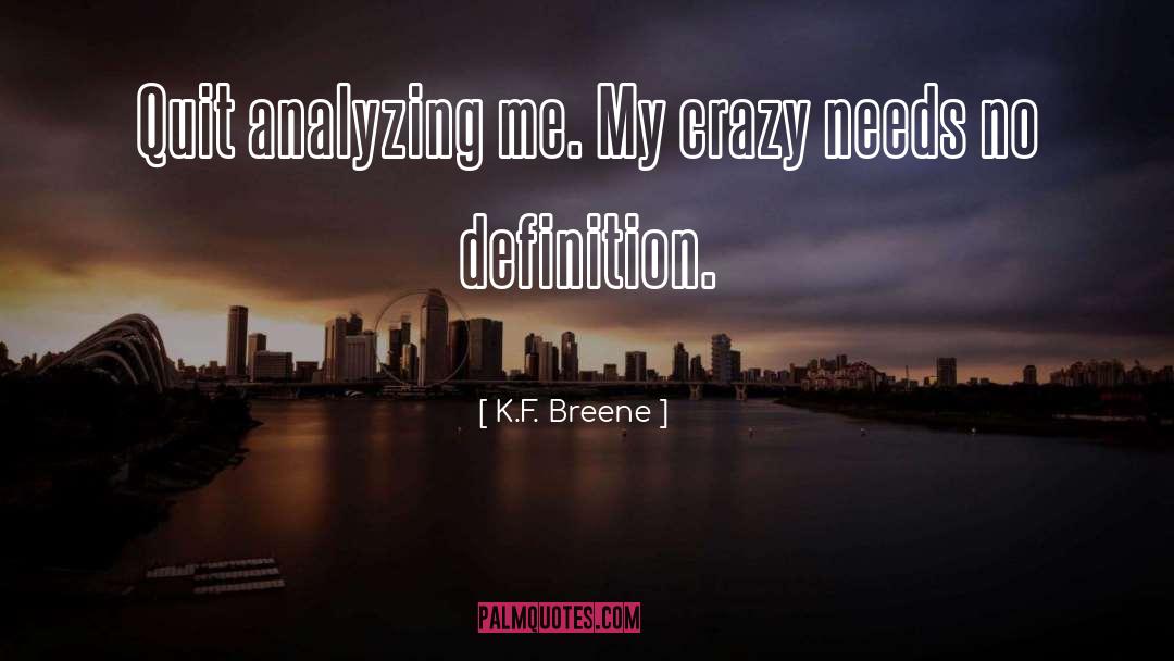 K.F. Breene Quotes: Quit analyzing me. My crazy