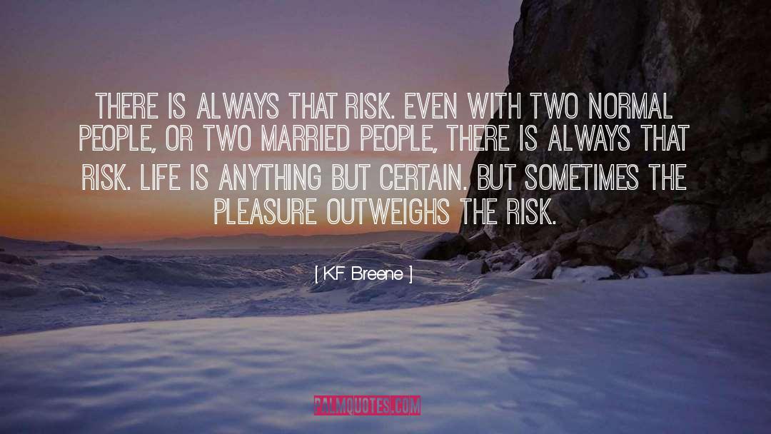 K.F. Breene Quotes: There is always that risk.