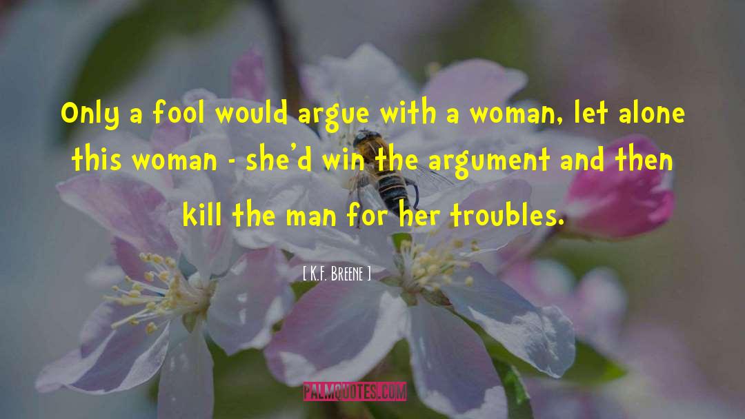 K.F. Breene Quotes: Only a fool would argue