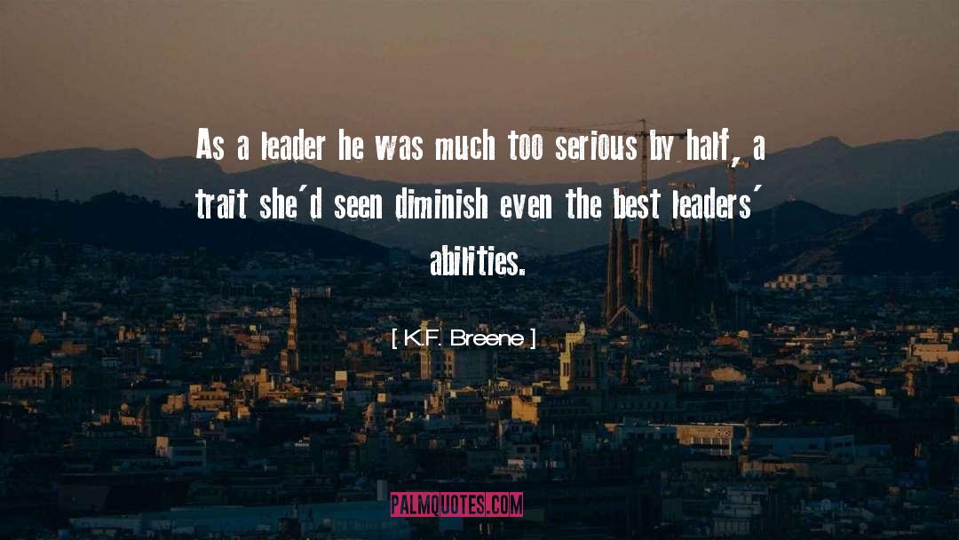 K.F. Breene Quotes: As a leader he was