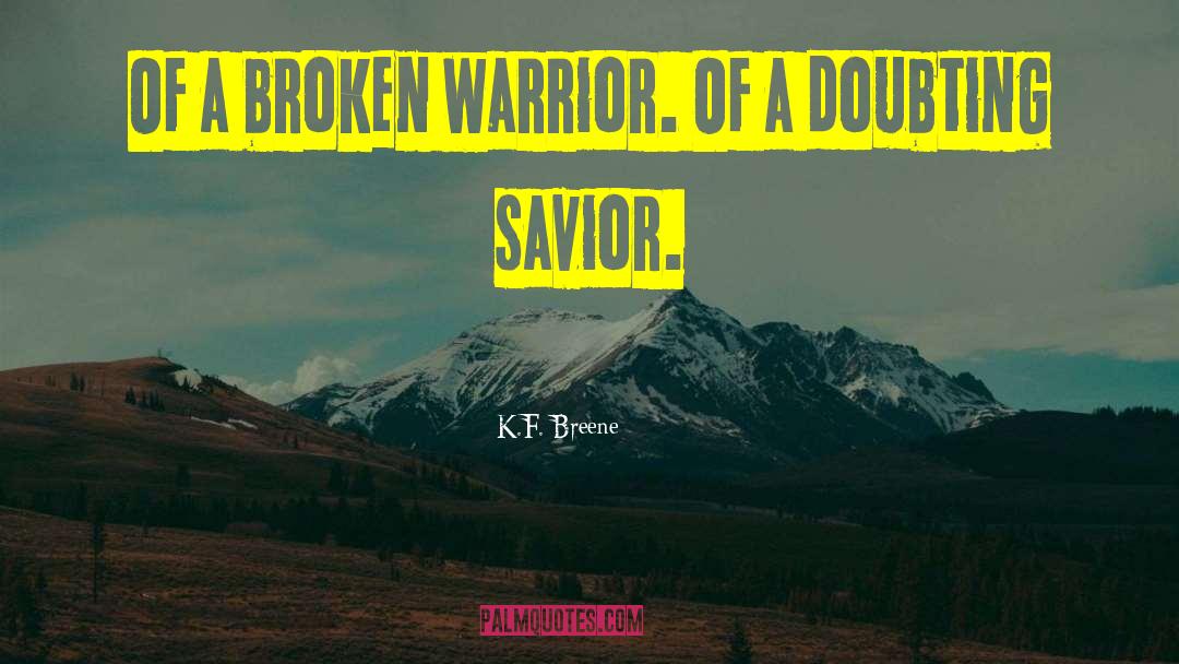 K.F. Breene Quotes: Of a broken warrior. Of