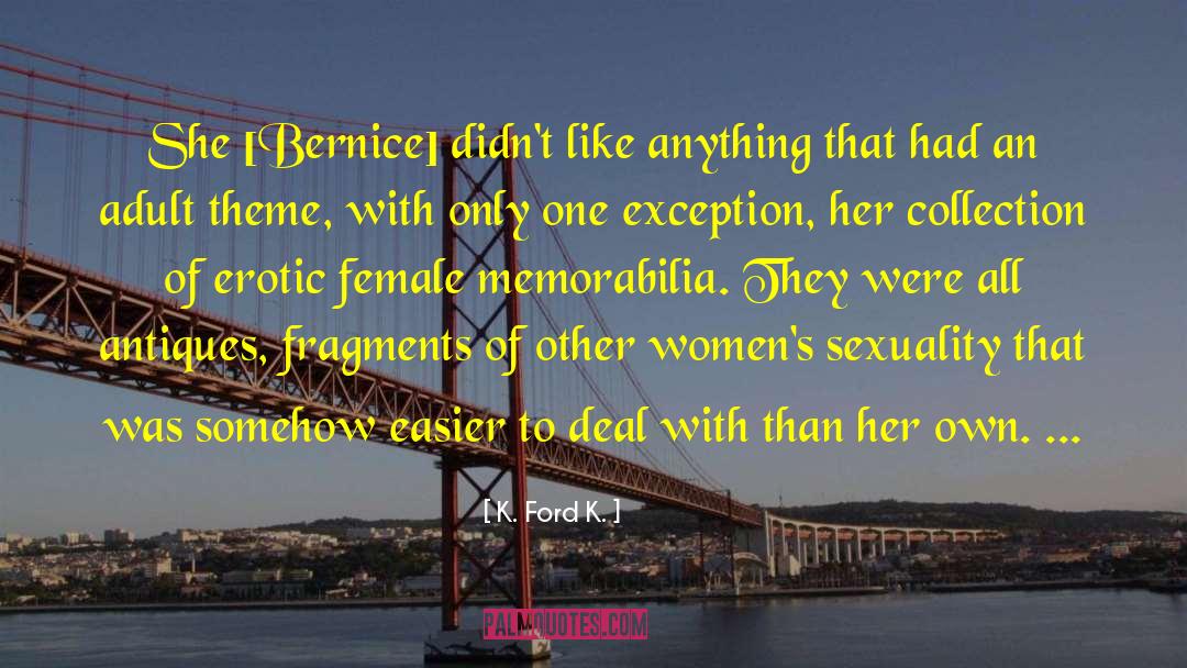 K. Ford K. Quotes: She [Bernice] didn't like anything