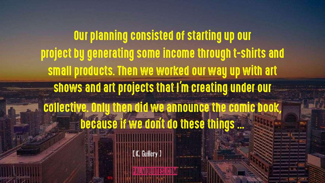 K. Guillory Quotes: Our planning consisted of starting