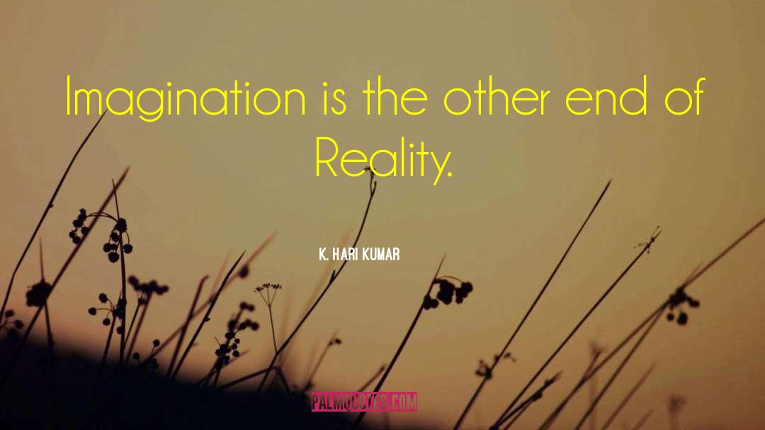 K.Hari Kumar Quotes: Imagination is the other end