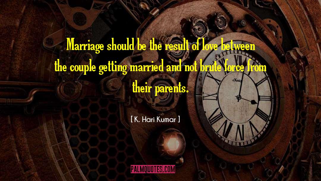 K.Hari Kumar Quotes: Marriage should be the result