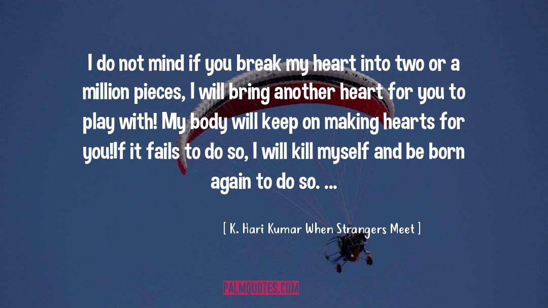K. Hari Kumar When Strangers Meet Quotes: I do not mind if
