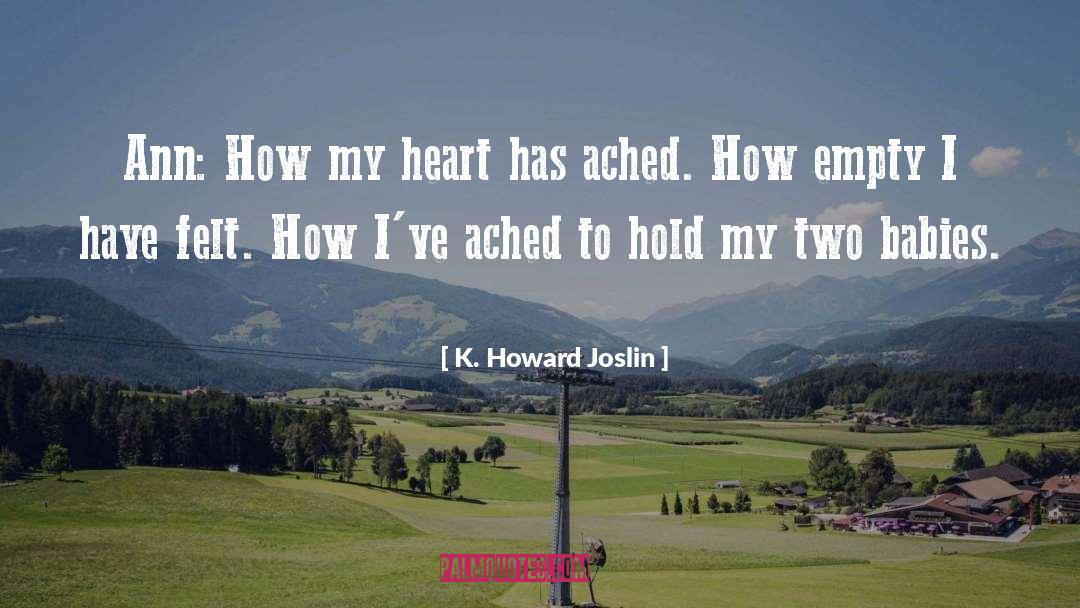 K. Howard Joslin Quotes: Ann: How my heart has
