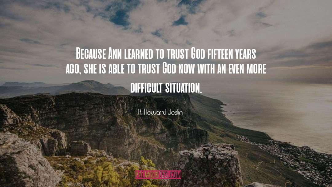 K. Howard Joslin Quotes: Because Ann learned to trust