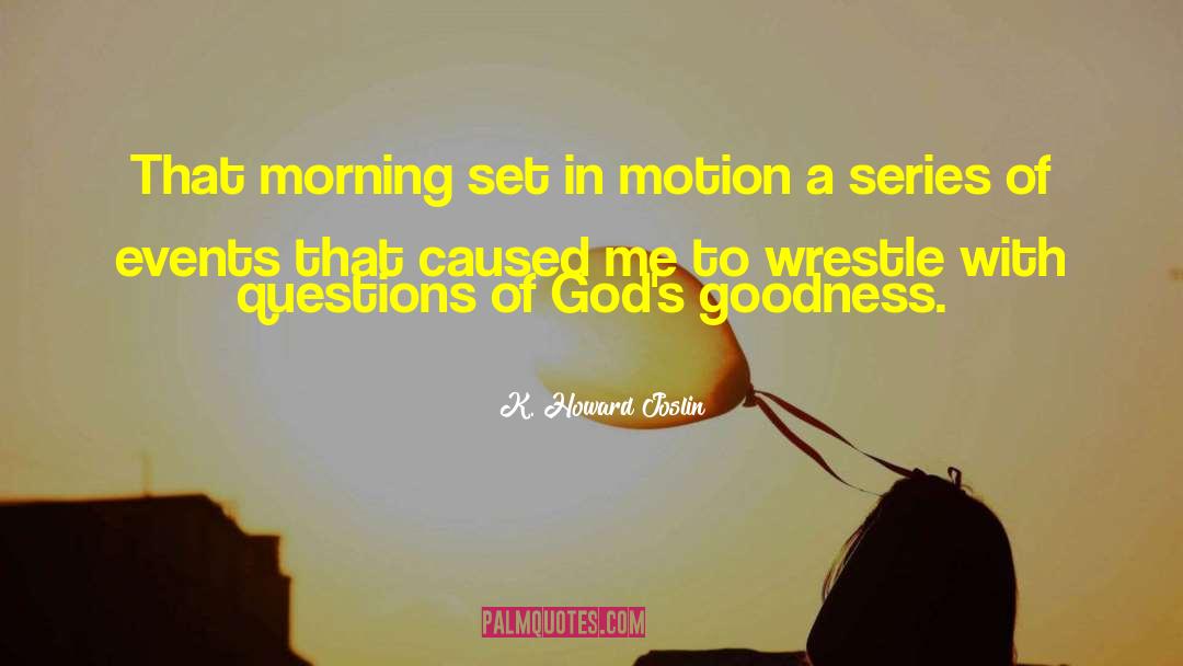 K. Howard Joslin Quotes: That morning set in motion