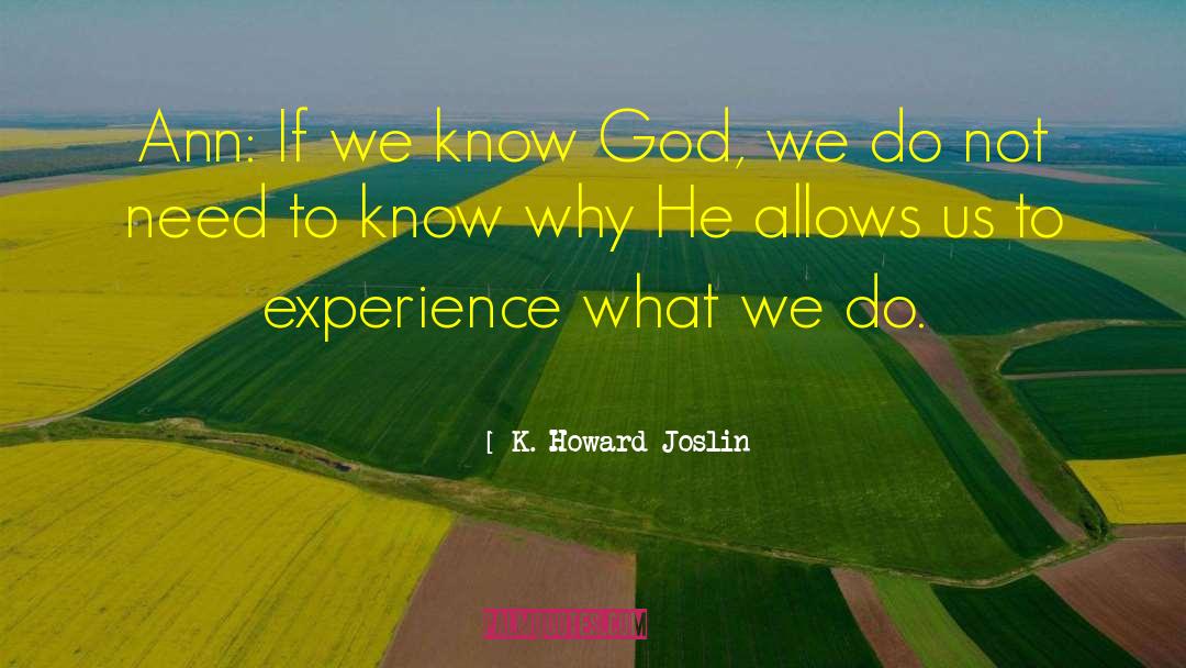 K. Howard Joslin Quotes: Ann: If we know God,