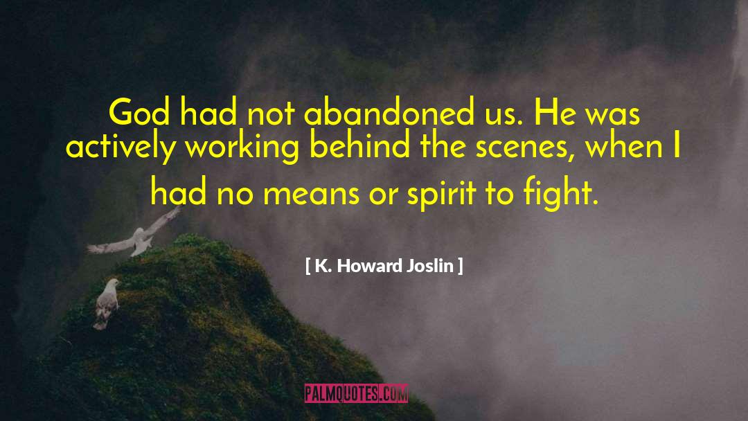 K. Howard Joslin Quotes: God had not abandoned us.