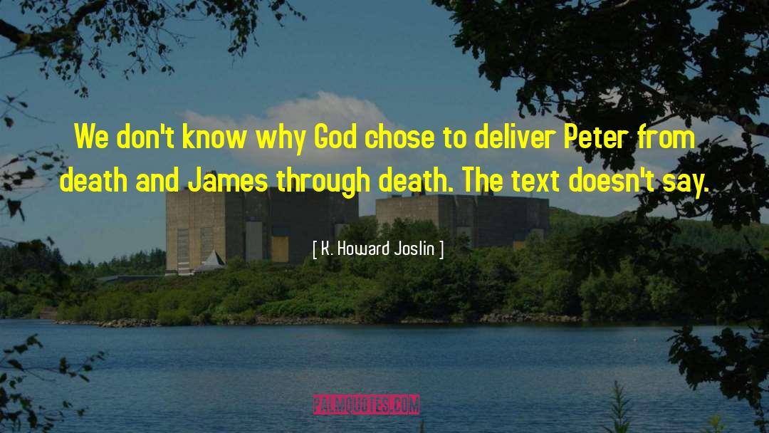 K. Howard Joslin Quotes: We don't know why God