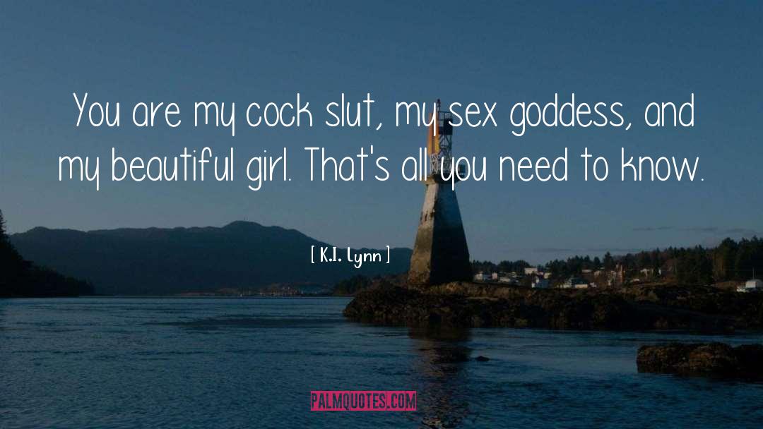 K.I. Lynn Quotes: You are my cock slut,