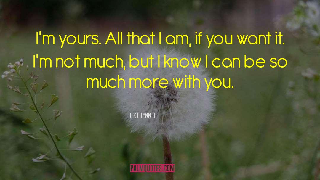 K.I. Lynn Quotes: I'm yours. All that I