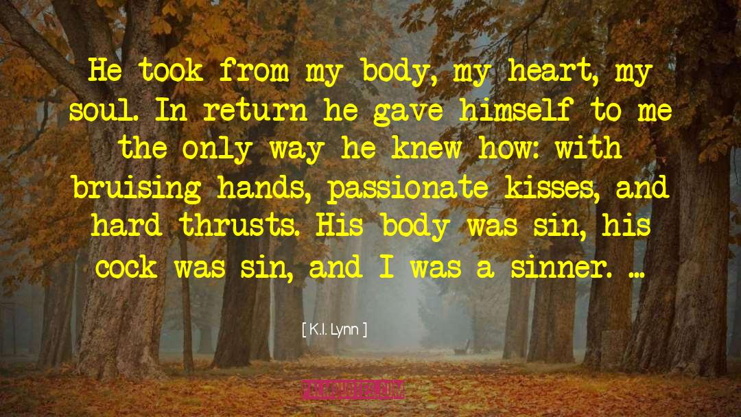 K.I. Lynn Quotes: He took from my body,