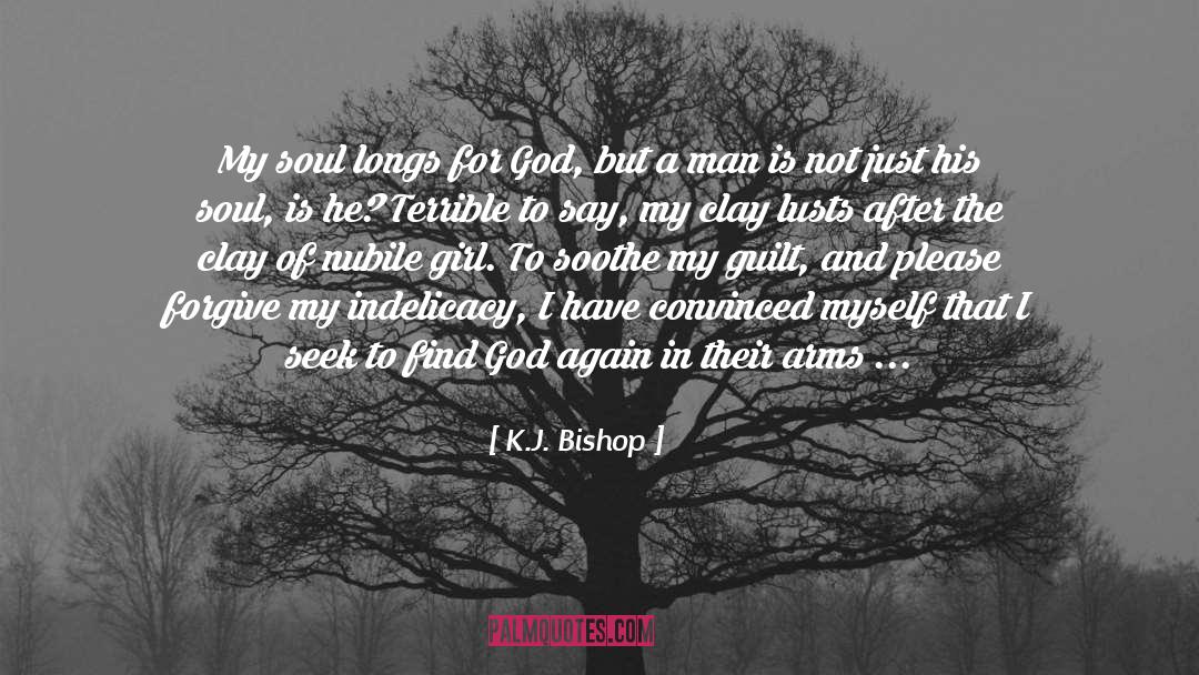 K.J. Bishop Quotes: My soul longs for God,