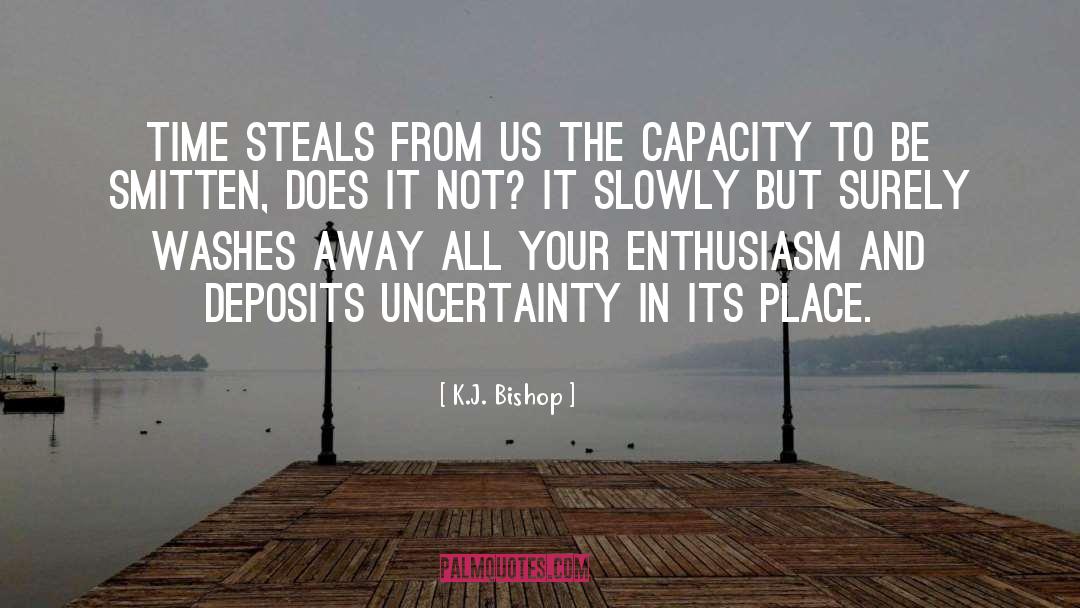 K.J. Bishop Quotes: Time steals from us the