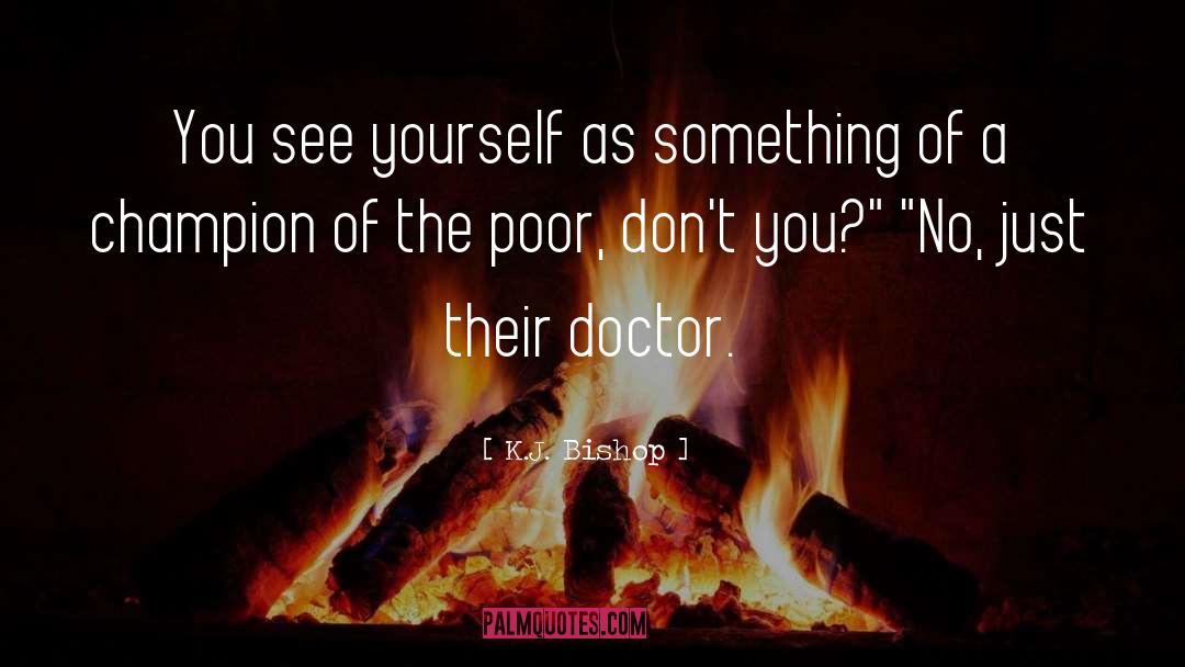 K.J. Bishop Quotes: You see yourself as something