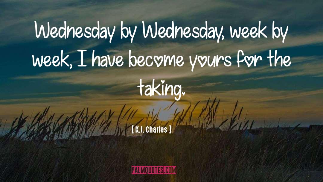 K.J. Charles Quotes: Wednesday by Wednesday, week by