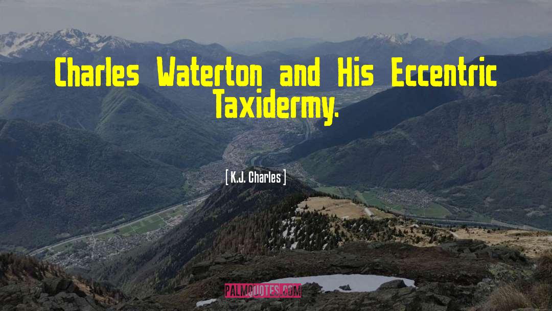 K.J. Charles Quotes: Charles Waterton and His Eccentric