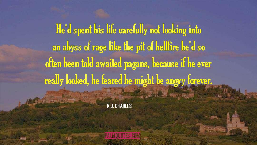 K.J. Charles Quotes: He'd spent his life carefully