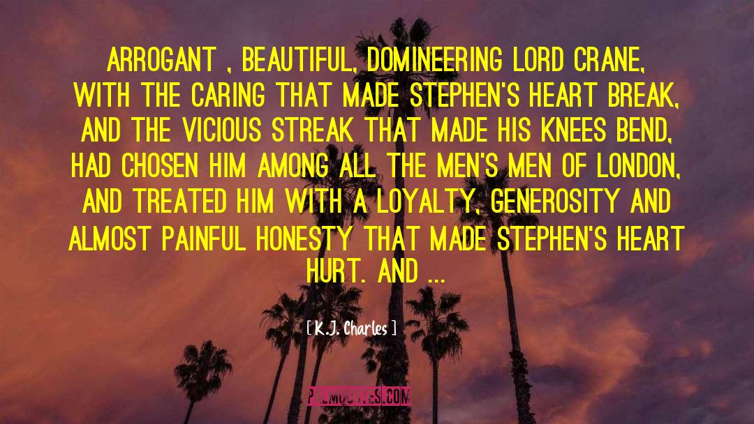 K.J. Charles Quotes: Arrogant , beautiful, domineering Lord