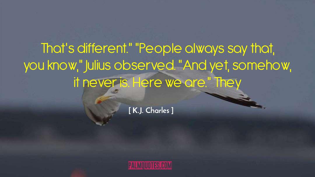 K.J. Charles Quotes: That's different.