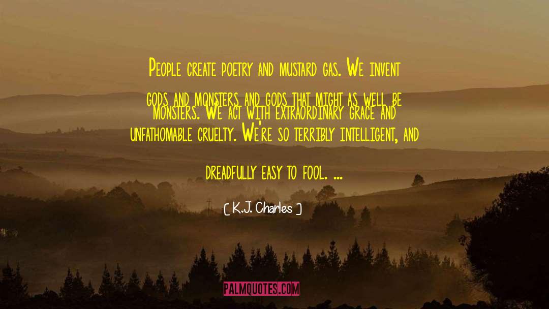 K.J. Charles Quotes: People create poetry and mustard