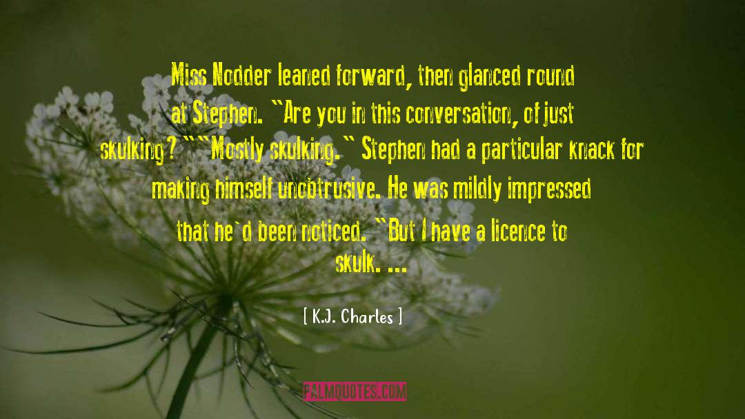 K.J. Charles Quotes: Miss Nodder leaned forward, then