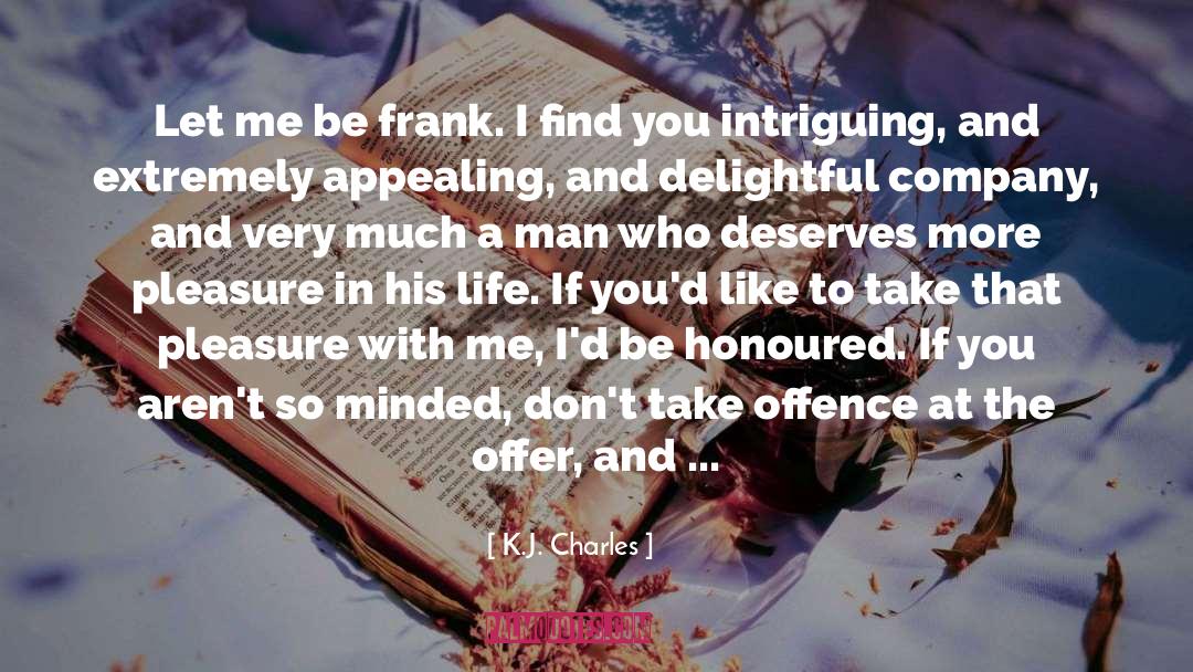 K.J. Charles Quotes: Let me be frank. I