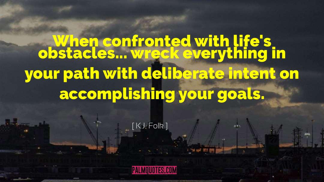 K.J. Folk Quotes: When confronted with life's obstacles...