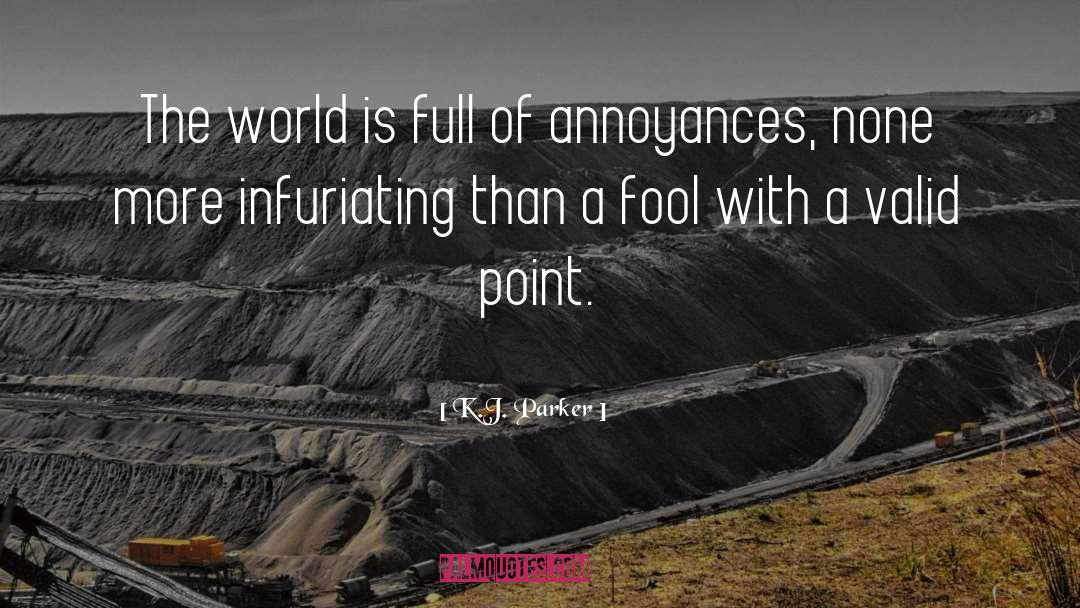 K.J. Parker Quotes: The world is full of