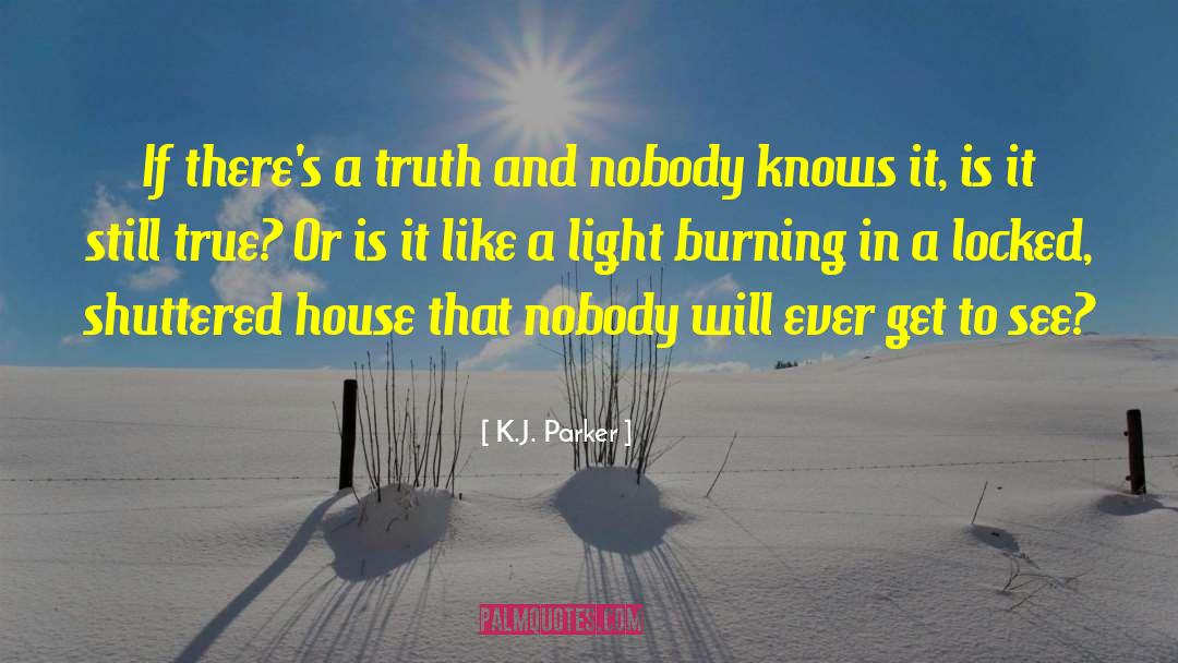 K.J. Parker Quotes: If there's a truth and