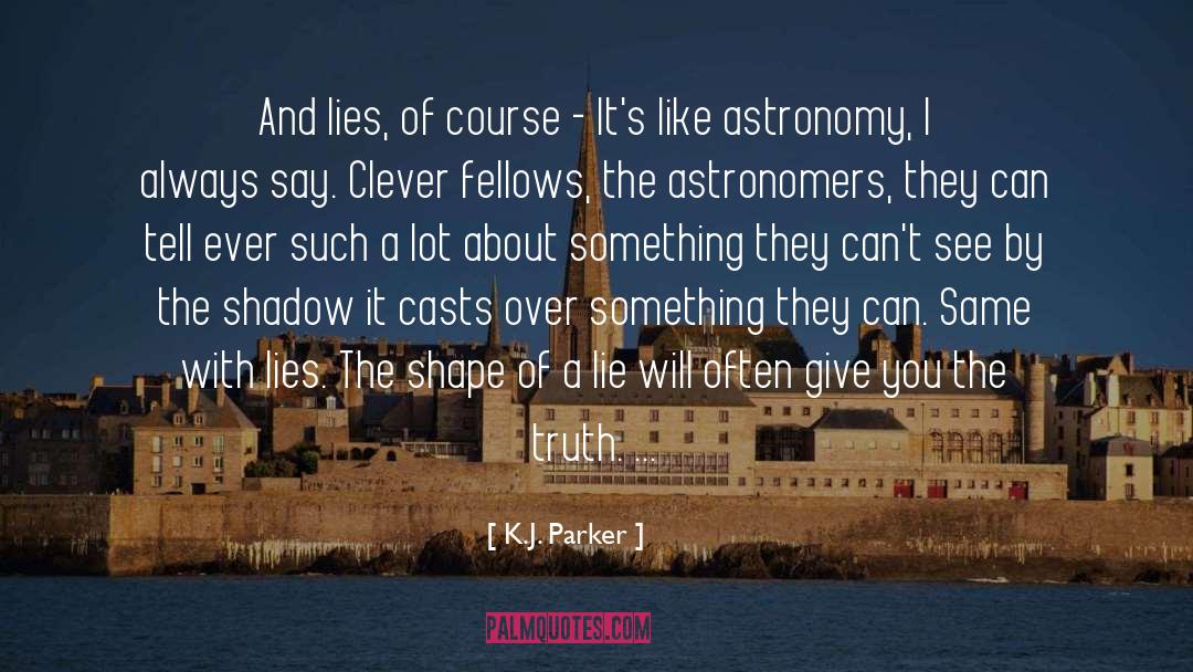 K.J. Parker Quotes: And lies, of course -