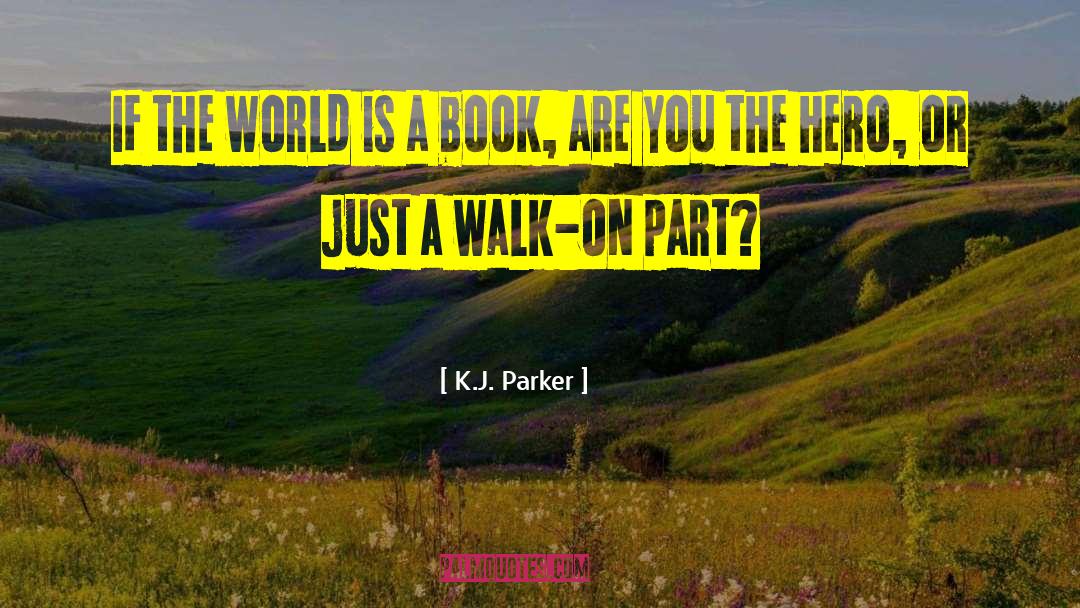 K.J. Parker Quotes: If the world is a
