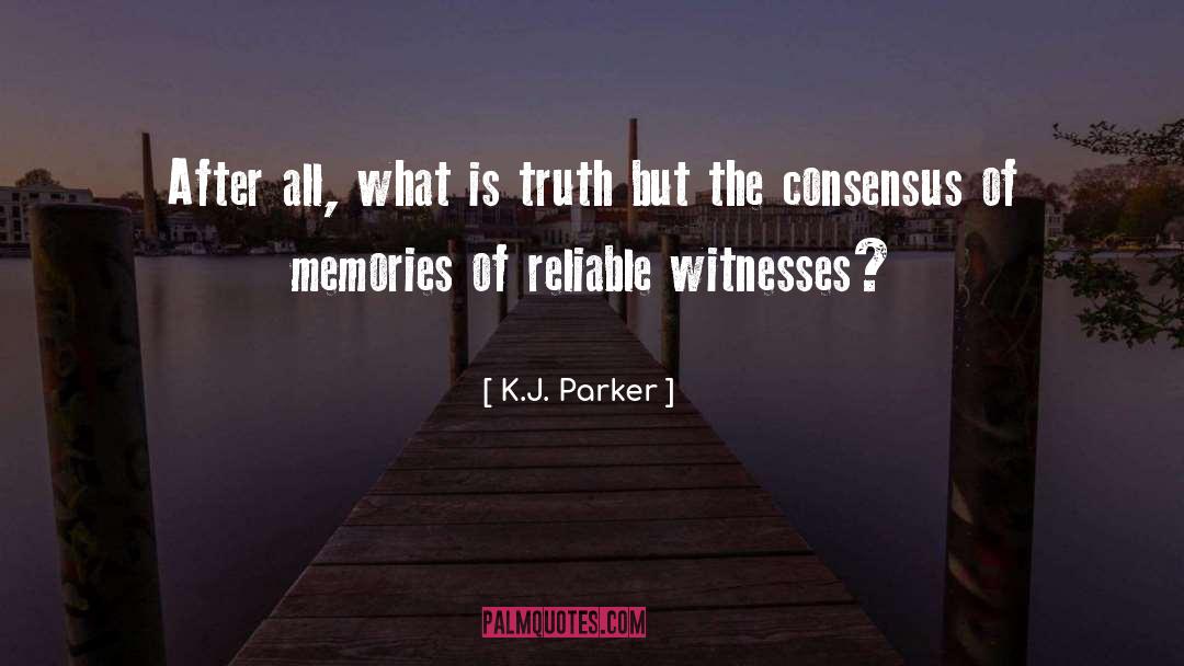 K.J. Parker Quotes: After all, what is truth