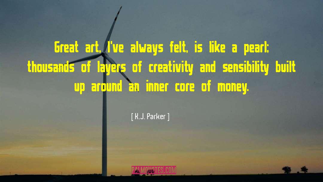 K.J. Parker Quotes: Great art, I've always felt,