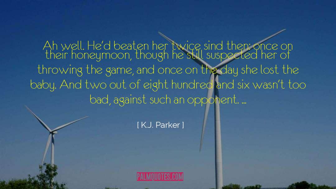 K.J. Parker Quotes: Ah well. He'd beaten her