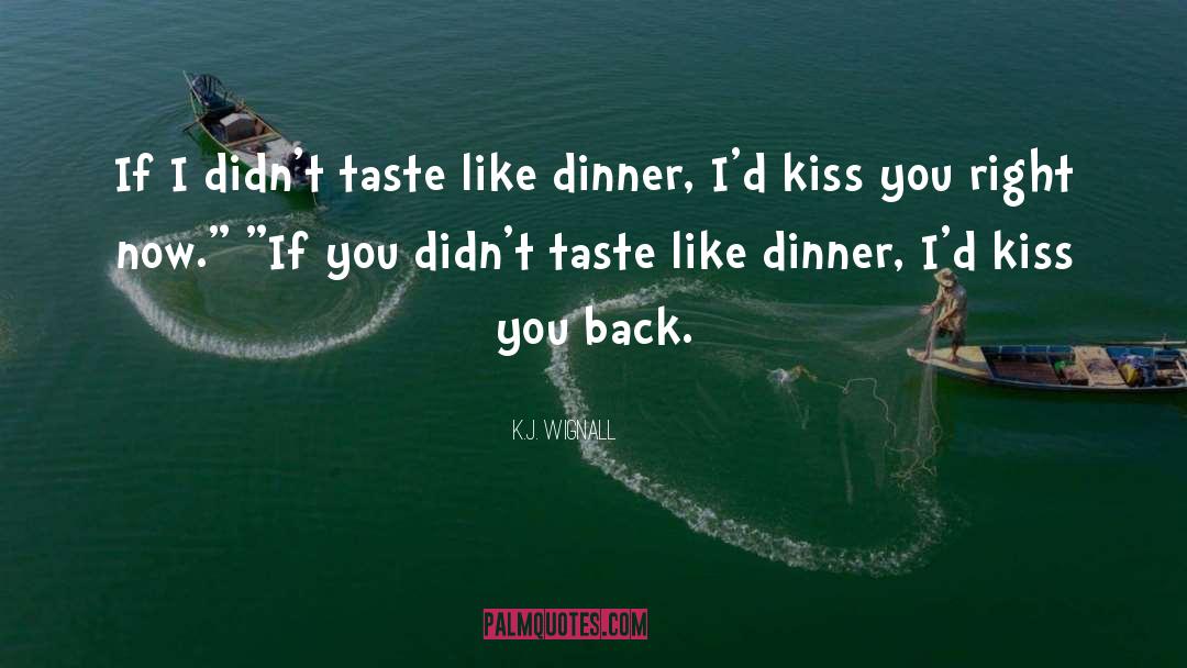 K.J. Wignall Quotes: If I didn't taste like