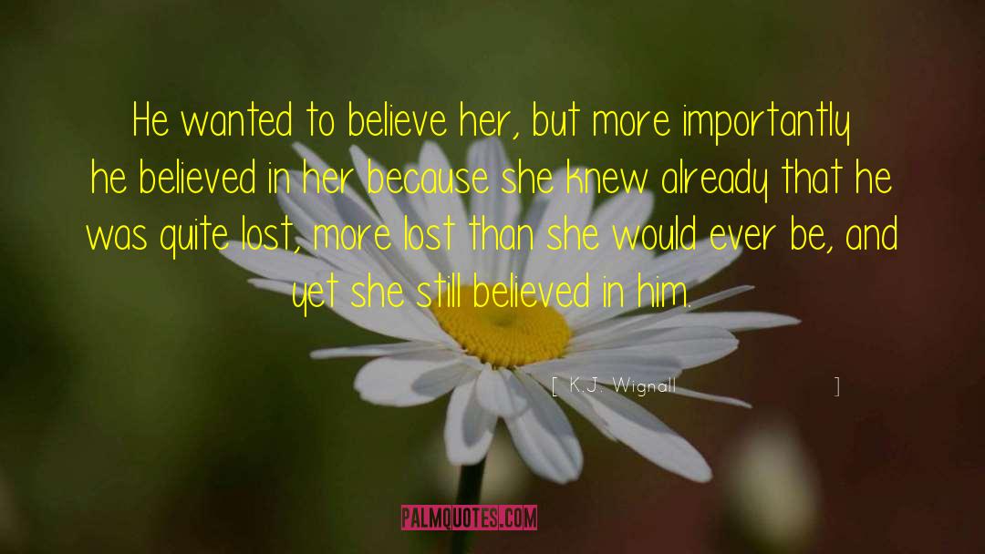 K.J. Wignall Quotes: He wanted to believe her,