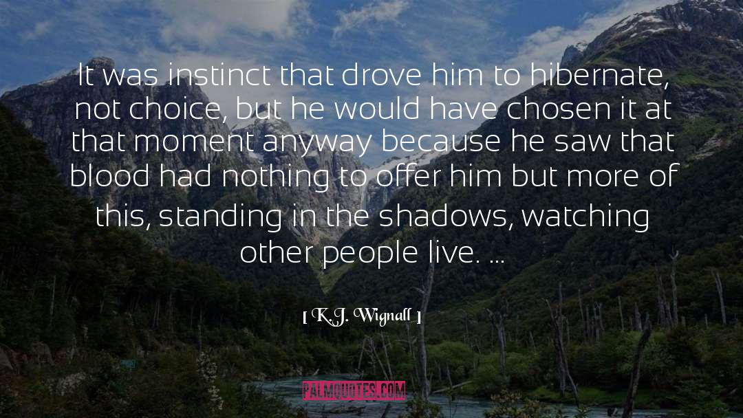 K.J. Wignall Quotes: It was instinct that drove