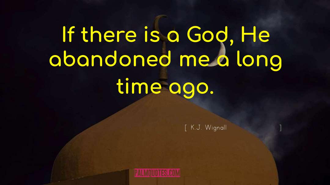 K.J. Wignall Quotes: If there is a God,